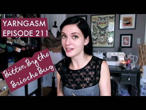 YARNGASM: Episode 211 - Bitten By the Brioche Bug