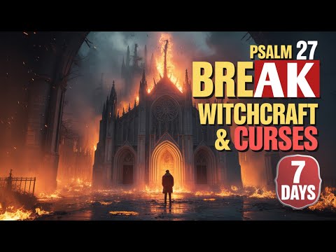 PSALM 27 Destroys Witchcraft, Voodoo & Evil Altars in 7 Days!