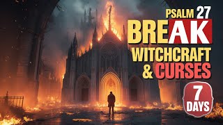 PSALM 27 Destroys Witchcraft, Voodoo & Evil Altars in 7 Days!