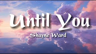 Shayne Ward - Until You (Lyrics )