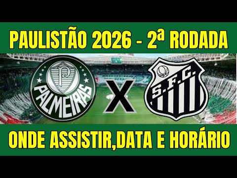 PALMEIRAS VS SANTOS PAULISTÃO 2026 - WHERE TO WATCH AND GAME TIME - 2ND ROUND