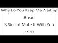 Bread - Why Do You Keep Me Waiting - Bob Hawkins Bread - Why Do You Keep Me Waiting