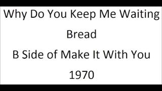 Bread - Why Do You Keep Me Waiting