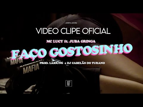 Faço Gostosinho - Mc Lucy ft. Juba Gringa (Prod. Laioung e Dj Cabelão do Turano) Vídeo Clipe Oficial