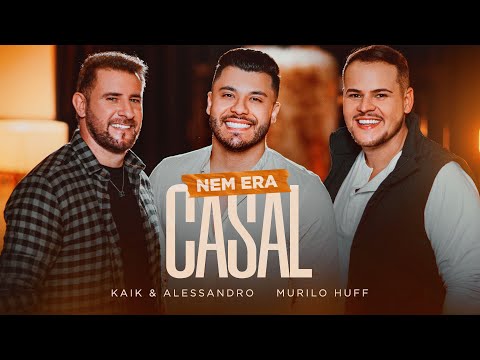 Kaik e Alessandro feat.Murilo Huff - Nem Era Casal