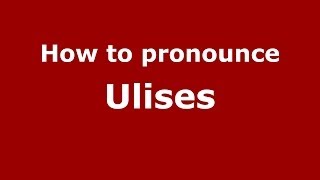 How to pronounce Ulises