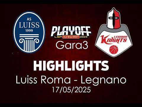 Highlights Luiss Roma - Legnano | Playoff Gara3 del 17/05/2025