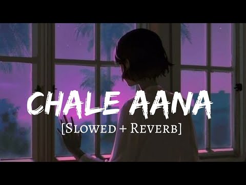 Chale Aana [Slowed + Reverb] - Armaan Malik | Lofi Songs | Lofi Vibes