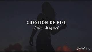Luis Miguel - Cuestión De Piel (Letra) ♡