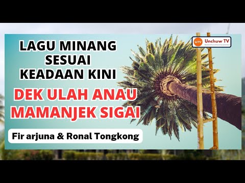 Dek Ulah Anau Mamanjek sigai / Fir Arjuna & Ronal Tongkong