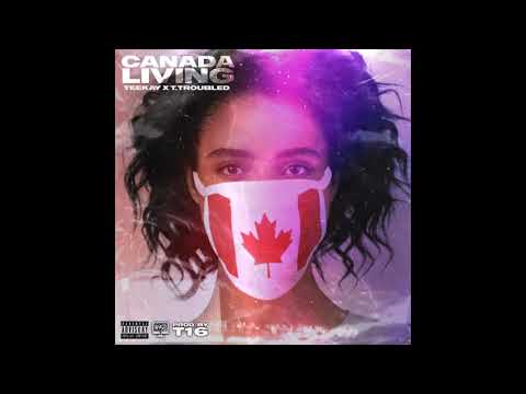 TeeKay X T Troubled - Canada Living (Official Audio)