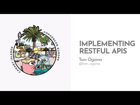 GopherCon Europe 2019: Tom Ogoma - Implementing RESTful APIs