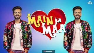 Main Ja Maa (Lyrical Audio) Happy Raikoti | Oshin Brar | New Punjabi Song 2019 | White Hill Music