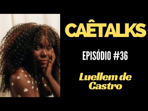 CaêTalks #36 - Luellem de Castro