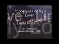 Linda Ronstadt - "Look Out For My Love"