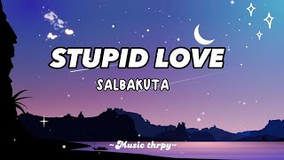 🎵Stupid Love - Salbakuta [Lyrics]