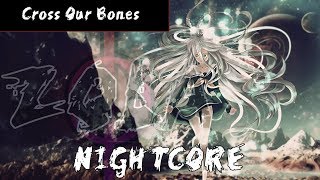 Nightcore - Cross Our Bones