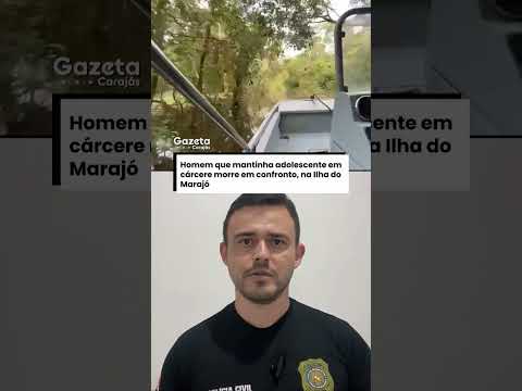Homem que mantinha adolescente em cárcere morre em confronto, na Ilha do Marajó
