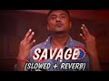 Savage (Slowed + Reverb) Yo Yo Honey Singh