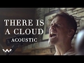 There Is A Cloud | Acoustic | Elevation Worship
