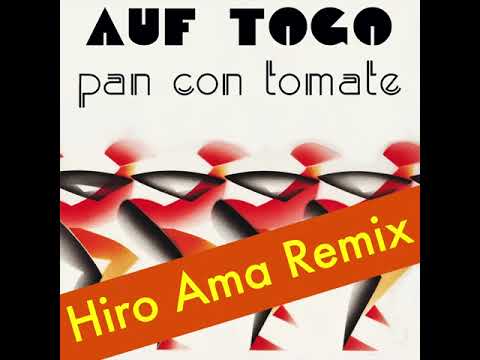 Auf Togo - Pan Con Tomate (Hiro Ama Remix)