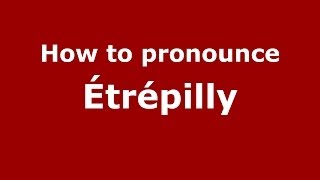 How to pronounce &eacute;tr&eacute;pilly