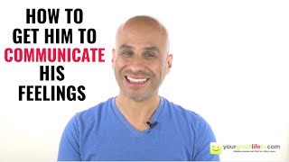 How To Get A Man To Communicate His Feelings