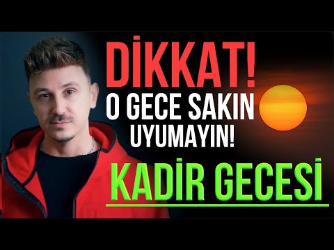 DİKKAT! O GECE SAKIN UYUMAYIN! KADİR GECESİ VE AKILALMAZ SIRLARI