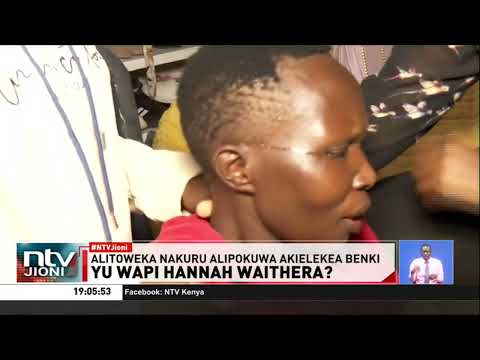 Hannah Waithera, a 23-year-old M-Pesa attendant, disappeared on May 21 after being sent to deposit Sh250,000 in a bank in Nakuru