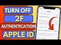 How To Turn Off Apple ID Two Factor Authentication || Turn Off 2F verification of Apple ID
