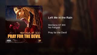 Montana of 300 - Left me in the Rain [Pray for the Devil]