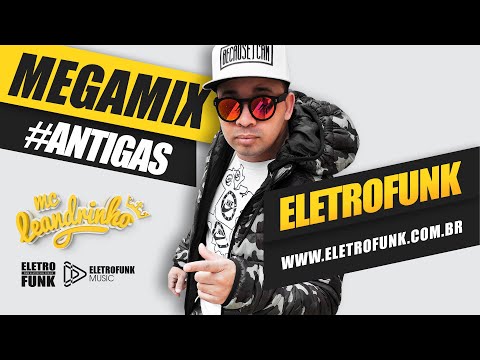MEGA MIX ANTIGAS - MC LEANDRINHO ELETROFUNK