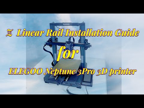 ELEGOO Neptune 3 Pro Z axis upgrade linear rail installation guide
