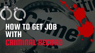 How to Get a Job with Criminal Record 2022