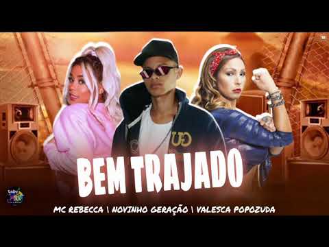 NOVINHO GERACAO Feat.MC REBECCA & VALESCA POPOZUDA - BEM TRAJADO - MÚSICA NOVA EQUIPE 22