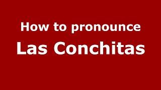 How to pronounce Las Conchitas