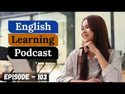 English Learning Podcast Conversation Episode 103 ( Upper-Intermediate Level)