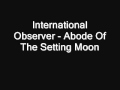 Inernational Observer - Abode Of The Setting Moon