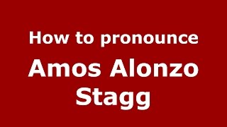 How to pronounce Amos Alonzo Stagg