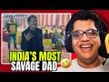INDIA'S MOST SAVAGE DAD