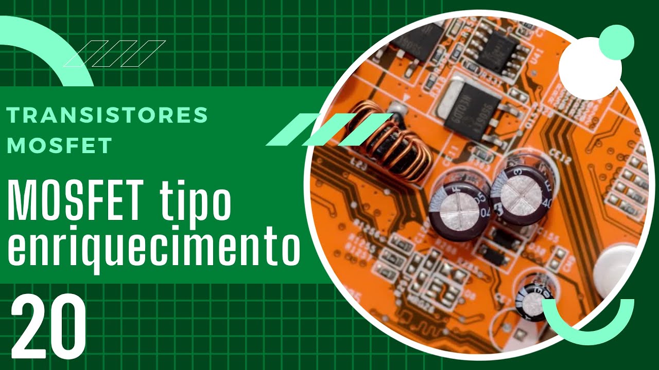 Eletrônica - Aula 20: MOSFET tipo enriquecimento