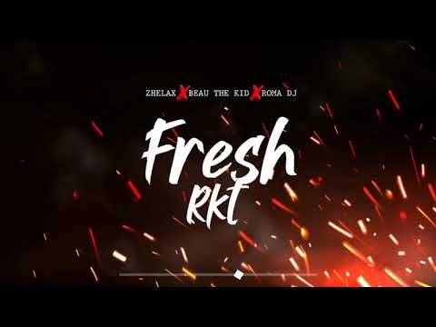 FRESH RKT ZHELAX BEAU THE KID FT ROMA DJ