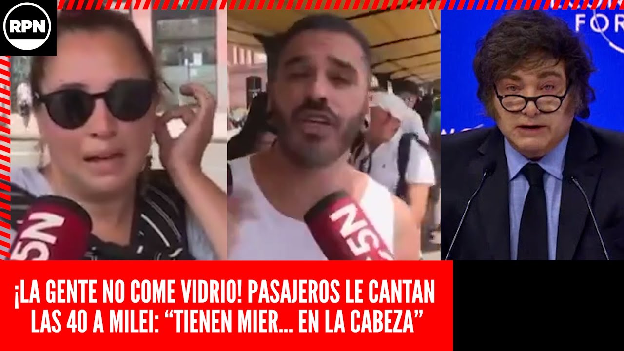 ¡LA GENTE NO COME VIDRIO! Pasajeros LE CANTAN LAS 40 a MILEI Y LOS LIBERTARIOS: "TIENEN MIER..."