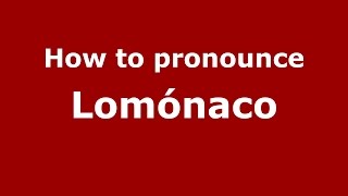 How to pronounce Lomónaco