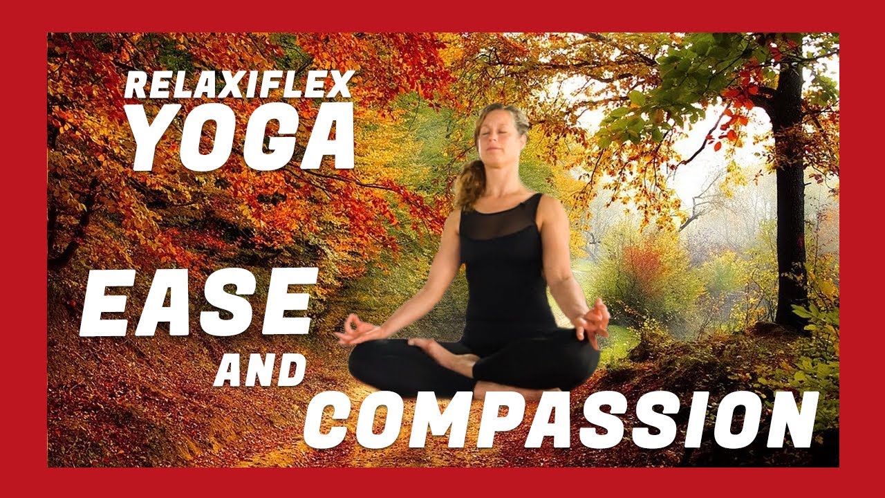Ease and compassion - Relaxiflex yoga