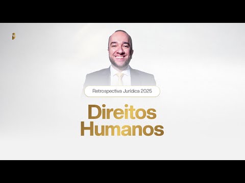 Retrospectiva Jurídica 2025  - Direitos Humanos