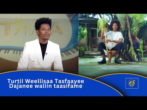 Turtii Weellisaa Tasfaayee Dajanee waliin taasifame