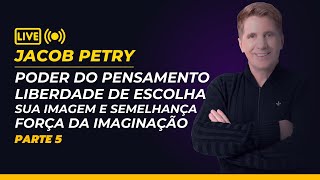 Jacob Petry Live 5 - Poder do pensamento e a Imaginação