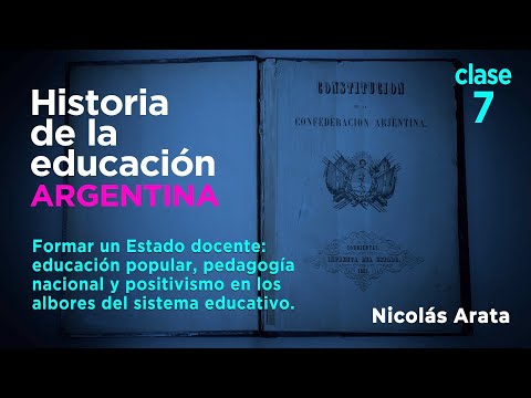 Historia de la Educación Argentina: Estado, educación popular, pedagogía nacional y positivismo