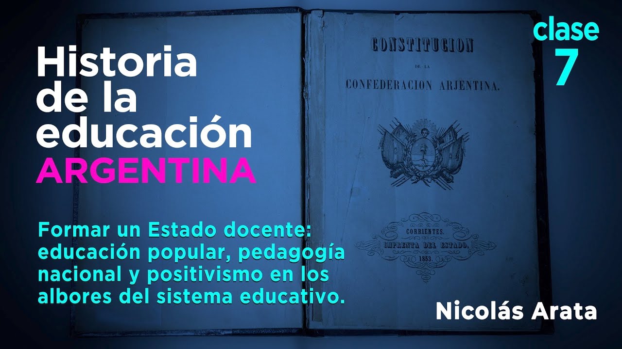 Historia de la Educación Argentina: Estado, educación popular, pedagogía nacional y positivismo